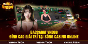 Baccarat VND88 - Đỉnh Cao Giải Trí Tại Sòng Casino Online