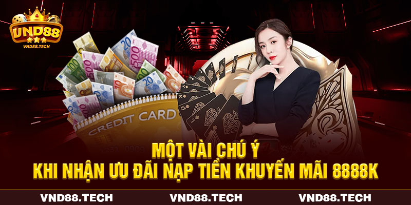 Một vài chú ý khi nhận ưu đãi nạp tiền khuyến mãi 8888K Một vài chú ý khi nhận ưu đãi nạp tiền khuyến mãi 8888K
