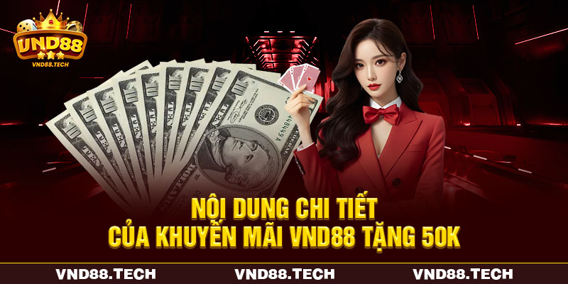 Nội dung chi tiết của khuyến mãi VND88 tặng 50K Nội dung chi tiết của khuyến mãi VND88 tặng 50K