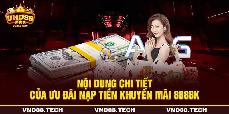 Nội dung chi tiết của ưu đãi nạp tiền khuyến mãi 8888K Nội dung chi tiết của ưu đãi nạp tiền khuyến mãi 8888K