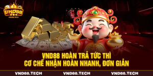 VND88 Hoàn Trả Tức Thì - Cơ Chế Nhận Hoàn Nhanh, Đơn Giản