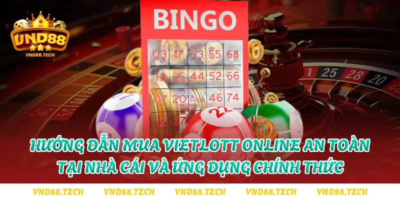 Hướng dẫn mua Vietlott online an toàn tại nhà cái và ứng dụng chính thức
